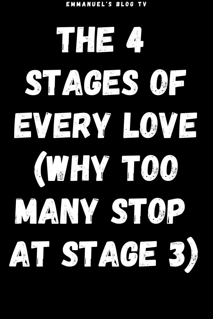 The 4 Stages Of Every Love (Why Too Many Stop at Stage 3)