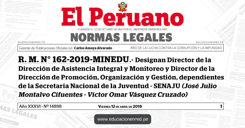R. M. N° 162-2019-MINEDU - Designan Director de la Dirección de Asistencia Integral y Monitoreo y Director de la Dirección de Promoción, Organización y Gestión, dependientes de la Secretaría Nacional de la Juventud - SENAJU (José Julio Montalvo Cifuentes - Víctor Omar Vásquez Cruzado) www.minedu.gob.pe R. M. N° 162-2019-MINEDU - Designan Director de la Dirección de Asistencia Integral y Monitoreo y Director de la Dirección de Promoción, Organización y Gestión, dependientes de la Secretaría Nacional de la Juventud - SENAJU (José Julio Montalvo Cifuentes - Víctor Omar Vásquez Cruzado) www.minedu.gob.pe