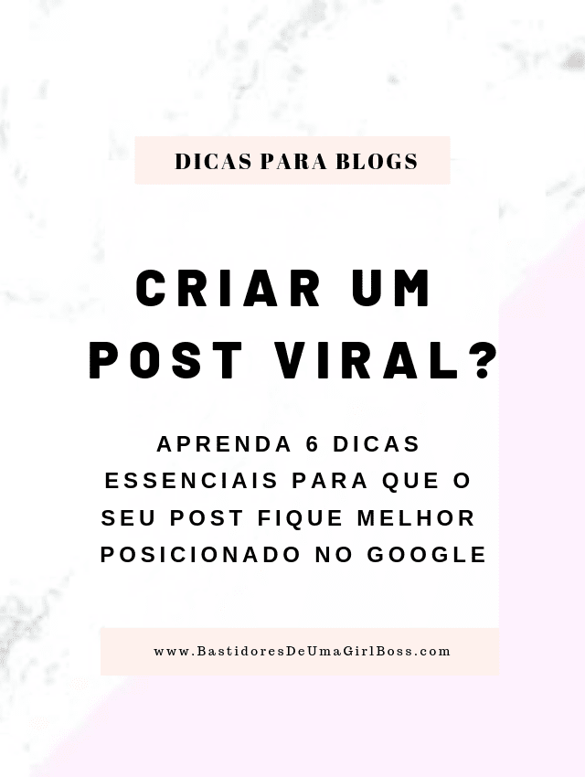 Como Criar um Post Viral: 6 Passos Que Deve Fazer Antes de Publicar um Post Bastidores de uma GirlBoss