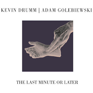 Kevin Drumm, Adam Golebiewski, The Last Minute or Later