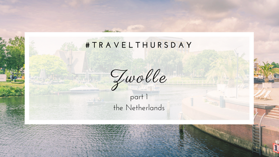 Travel | A day in Zwolle, the Netehrlands, part 1.