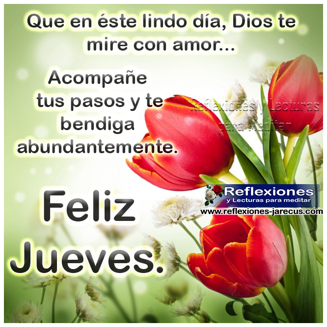 Feliz jueves, que disfrutes de éste día con salud, paz, y amor