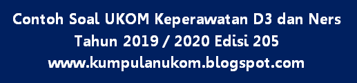 Contoh Soal UKOM Keperawatan D3 dan Ners Tahun 2019 / 2020