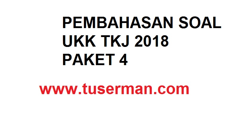 Modul Pembahasan Soal UKK TKJ Paket 4 Tahun 2018 Tuserman