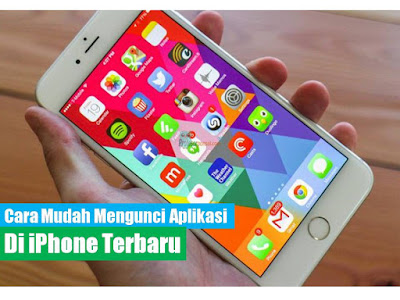Cara Mudah Mengunci Aplikasi di iPhone Terbaru Cara Mudah Mengunci Aplikasi di iPhone Terbaru