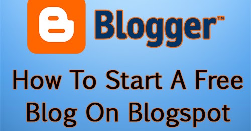 How to start a free blog on blogspot platform 