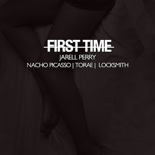 First Time (Jarell Perry ft. Nacho Picasso, Torae & Locksmith)