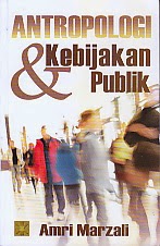 BUKU ANTROPOLOGI DAN KEBIJAKAN PUBLIK BUKU ANTROPOLOGI DAN KEBIJAKAN PUBLIK