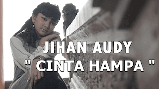 Lirik Lagu Cinta Hampa - Jihan Audy