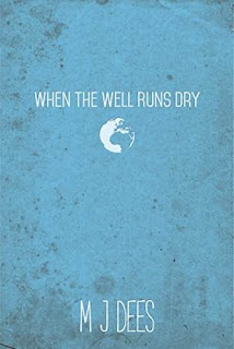 When The Well Runs Dry, a dystopian novel discount book promotion M J Dees