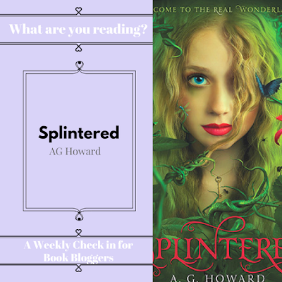Splintered by AG Howard - What are you reading Wednesday on Reading List - Book Blogger Community