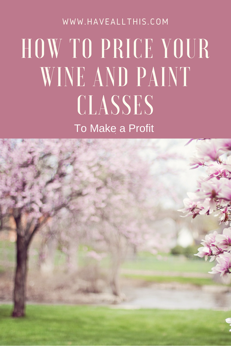 Have All This How to Price Your Wine and Paint Classes