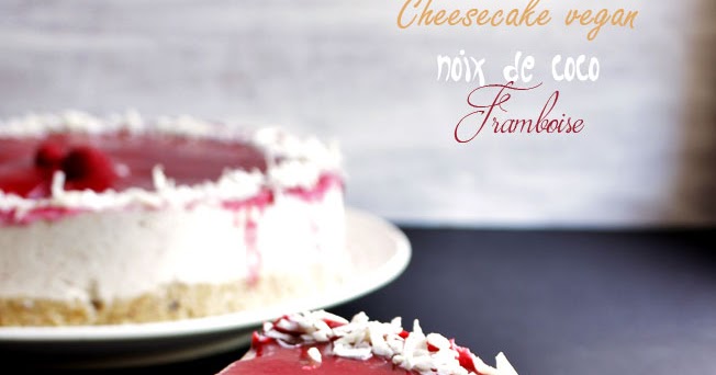 Cheesecake Noix De Coco Et Framboise Vegan Cru Sans Gluten Sans Lactose Il Etait Une Fois La Patisserie
