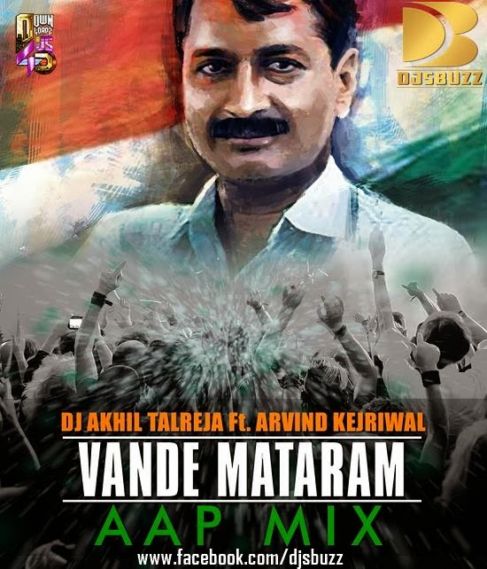 DJ AKHIL TALREJA Ft. ARVIND KEJRIWAL – Vande Mataram (AAP MIX) DJ AKHIL TALREJA Ft. ARVIND KEJRIWAL – Vande Mataram (AAP MIX)