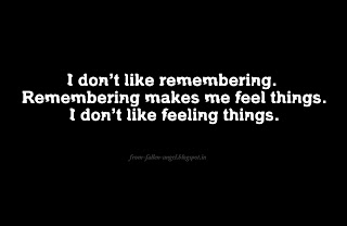 I don’t like remembering. Remembering makes me feel things. I don’t like feeling things.