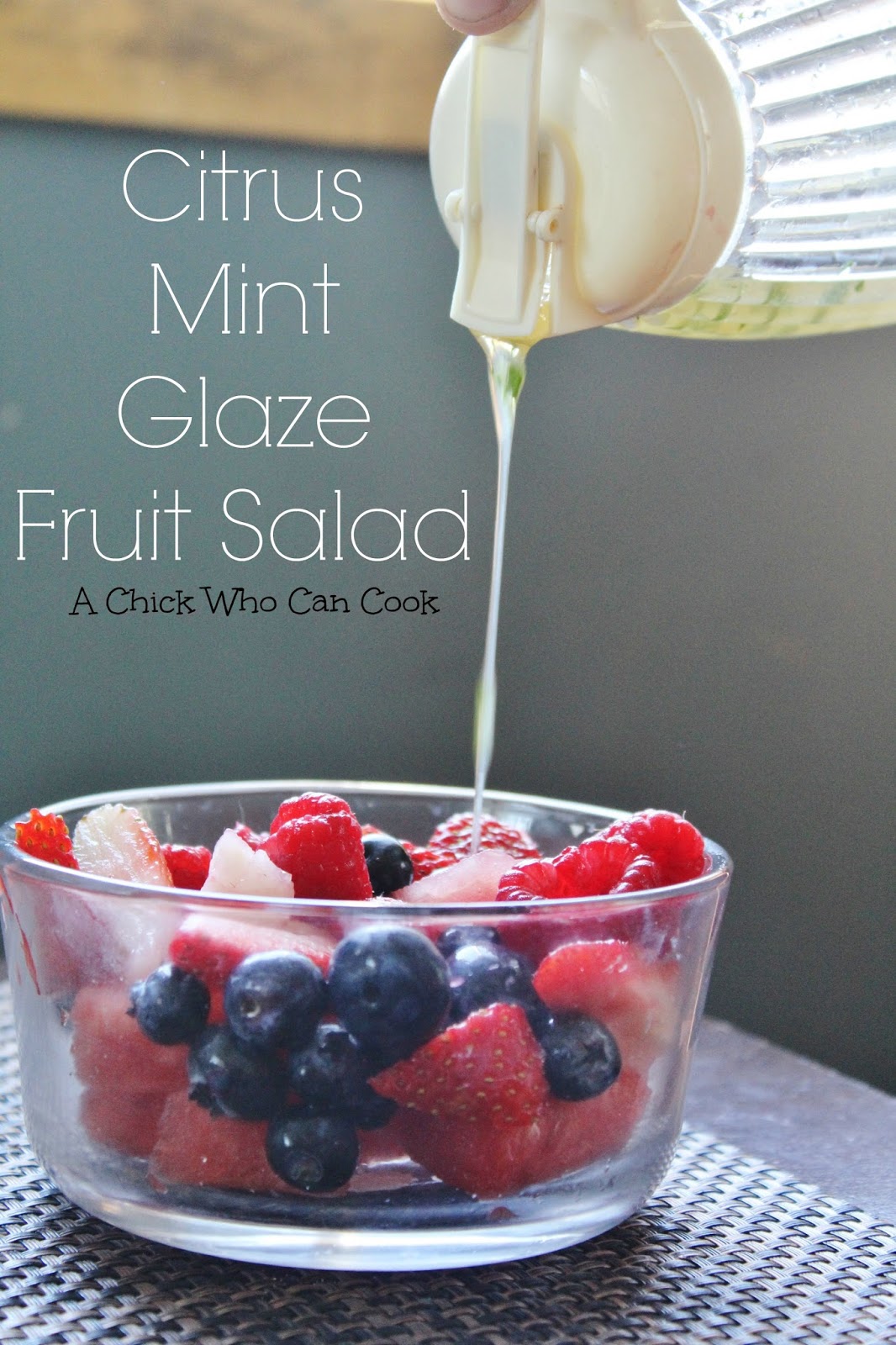 A Chick Who Can Cook Citrus Mint Glaze Fruit Salad