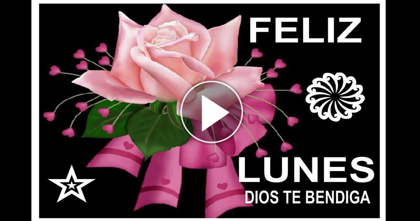 feliz lunes dios te bendiga en este bello día te deseo todo la