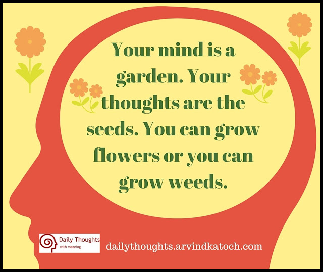 Your mind is a garden. Your thoughts are the seeds (Daily Thought with Menaing) seeds, mind, garden, thoughts, Daily thought, flowers, Quote,