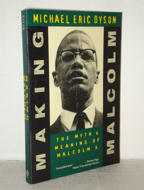 Making Malcolm The Myth And Meaning Of Malcolm X Michael Eric Dyson 1995