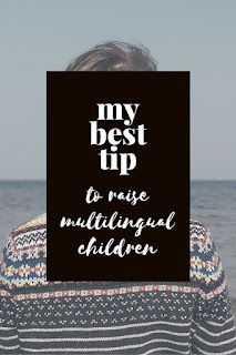 my best tip to raise multilingual children