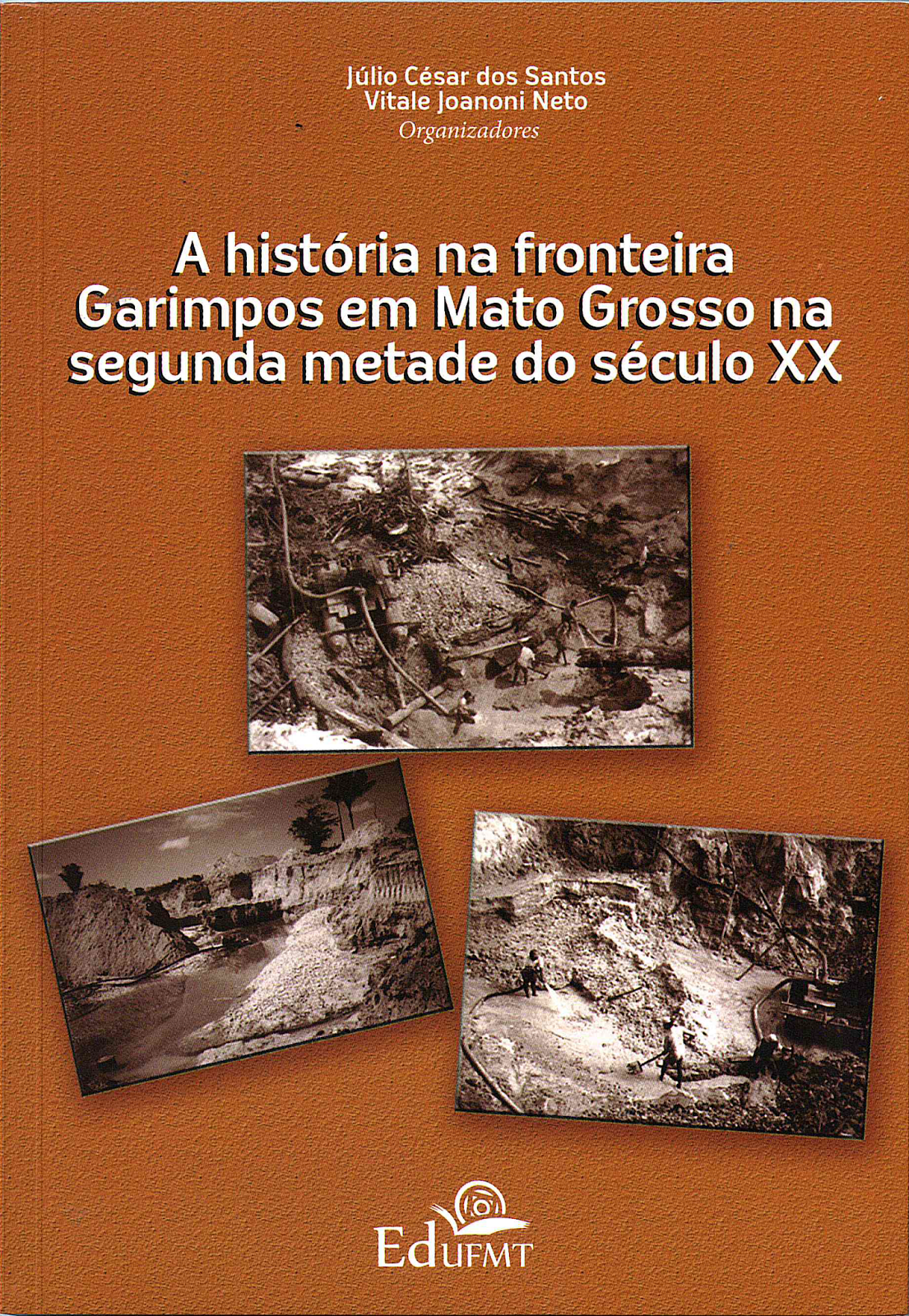 A história na fronteira Garimpos em Mato Grosso na segunda metade do século XX EdUFMT Online