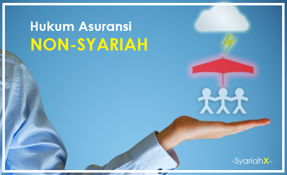 Hukum Asuransi Non Syariah; Gharar, Maisir dan Riba! Hukum Asuransi Non Syariah; Gharar, Maisir dan Riba!