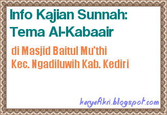Info Kajian Sunnah Kediri: Tema: Al-Kabaair di Masjid Baitul Mu'thi - Ngadiluwih (Nanti malam Ba'da Maghrib - Selesai, 11 Muharram 1439 H / 1 Oktober 2017)