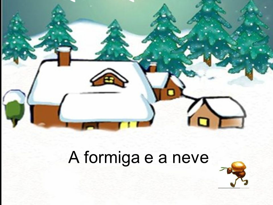 ARMAZÉM DE TEXTO: HISTÓRIA: A FORMIGUINHA E A NEVE - BAÚ DO PROFESSOR