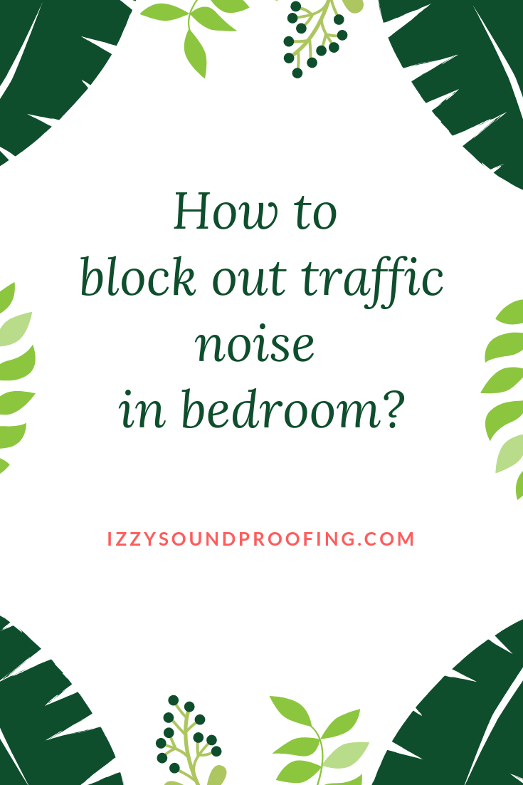 How To Block Out Traffic Noise In Bedroom [Secrets Revealed]