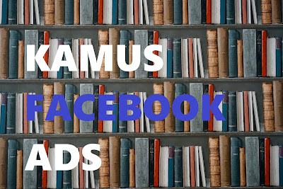 Kamus Untuk Facebook Ads Kamus Untuk Facebook Ads