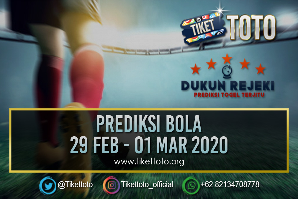 PREDIKSI PERTANDINGAN BOLA 29 FEB – 01 MAR 2020