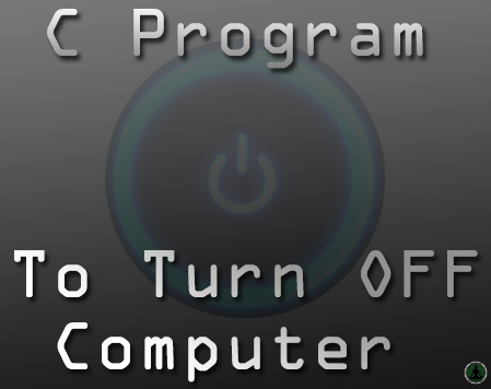 C Program To Turn OFF PC or Shutdown Computer
