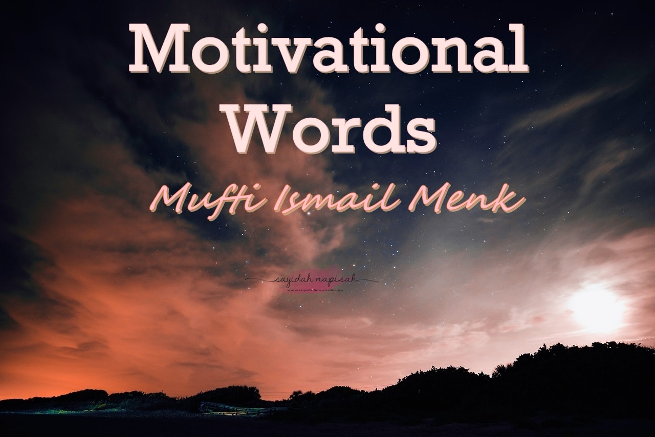 Motivational Words from Mufti Ismail Menk ~
