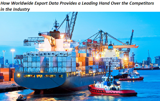 How Worldwide Export Data Provides a Leading Hand Over the Competitors in the Industry How Worldwide Export Data Provides a Leading Hand Over the Competitors in the Industry