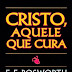 Cristo, Aquele que Cura - F. F. Bosworth