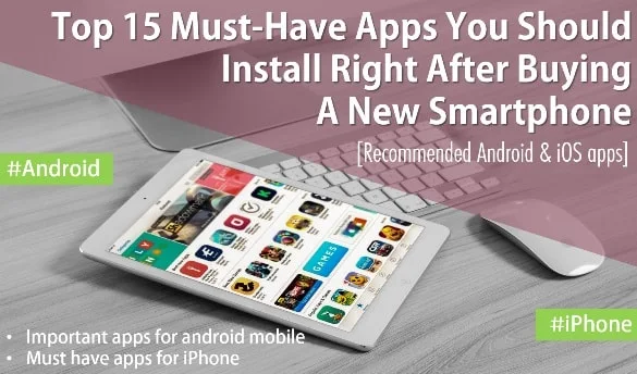 Top 15 Must-Have Apps You Should Install Right After Buying A New Smartphone