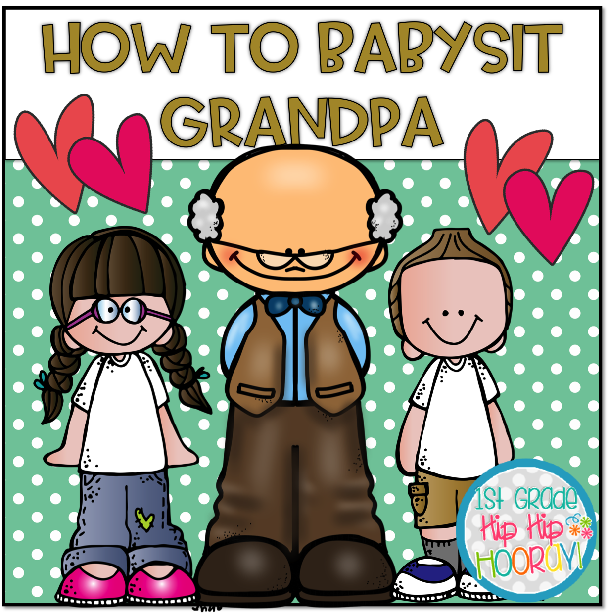 1st Grade Hip Hip Hooray! How to Babysit a Grandpa!