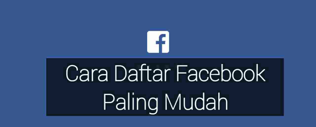 Cara Mendaftar Facebook Dengan Cepat Dan Mudah - Daftar Ini