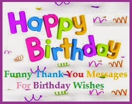 Thank You Messages! : Funny Thank You Messages For Birthday Wishes