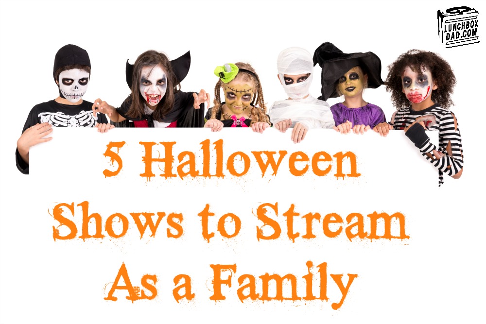 Lunchbox Dad 5 Halloween Shows to Stream As a Family