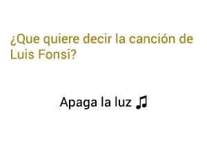 Significado de la canción Apaga La Luz Luis Fonsi.
