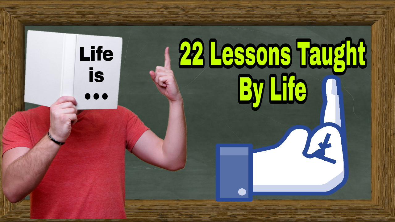 22 Lessons Taught by Life 22 Lessons Taught by Life