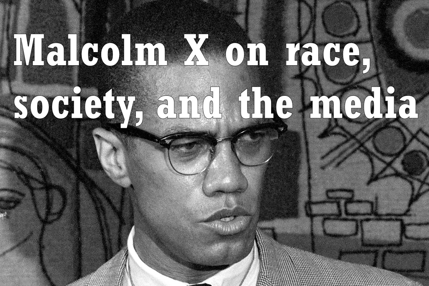 Sociology Club Malcolm X on race, society, and the media
