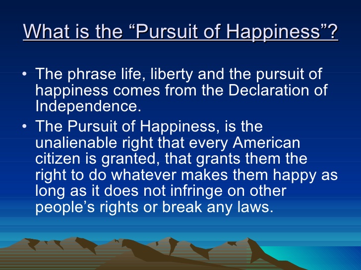 Life, Liberty, And The Pursuit Of Happiness
