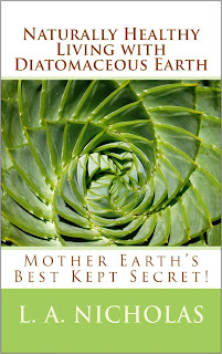Naturally Healthy Living with Diatomaceous Earth, by L. A. Nicholas, Ph. D.