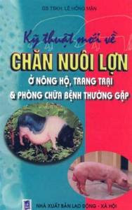 Kỹ Thuật Mới Về Chăn Nuôi Lợn Ở Nông Hộ, Trang Trại Và Một Số Bệnh Thường Gặp - Lê Hồng Mận