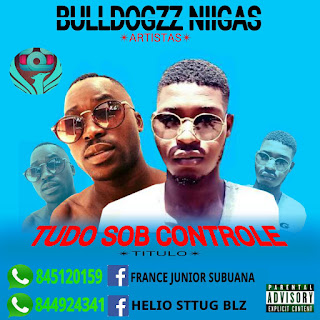 Bulldogzz Niigas - Tudo Sob Controle [DOWNLOAD MUSIC MP3 2019]  |  Meacnews