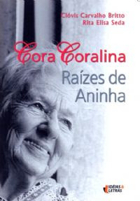 Cora Coralina - Raízes de Aninha