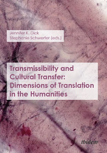 TRANSMISIBILITY AND CULTURAL TRANSFER: DIMENSIONS OF TRANSLATION IN THE HUMANITIES, click to order