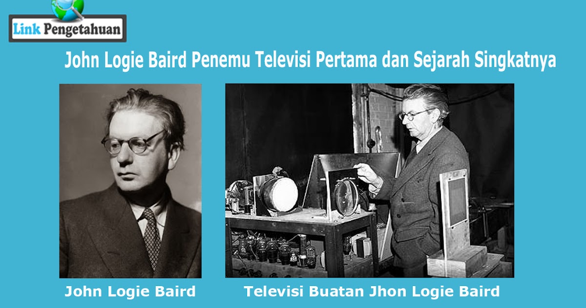 John Logie Baird Penemu Televisi Pertama Dan Sejarah Singkatnya Link Pengetahuan